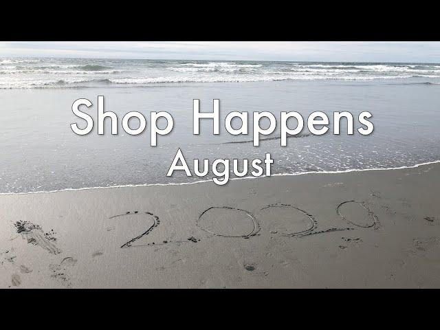 Shop Happens (August 2020):  Projects Around Woods Creek Workshop