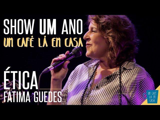 Ética - Fatima Guedes || Show de 1 ano "Um Café Lá Em Casa"