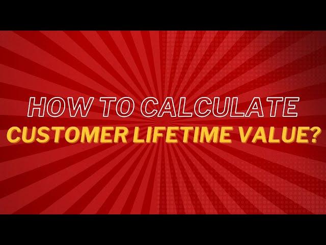 How to calculate Customer Lifetime Value?