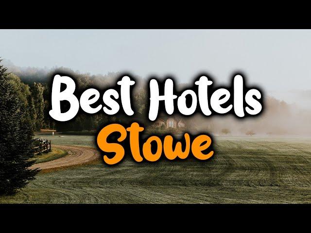 Best Hotels In Stowe - For Families, Couples, Work Trips, Luxury & Budget