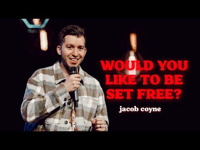 Would You Like To Be Set Free?  |  Jacob Coyne