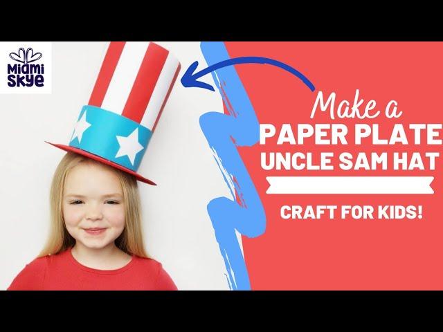 CRAFT FOR KIDS!! Make A Paper Plate Uncle Sam Hat!