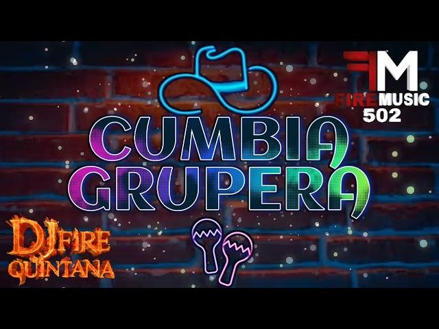 Cumbia Grupera Mix Exitos Inolvidables  Dj Fire Quintana