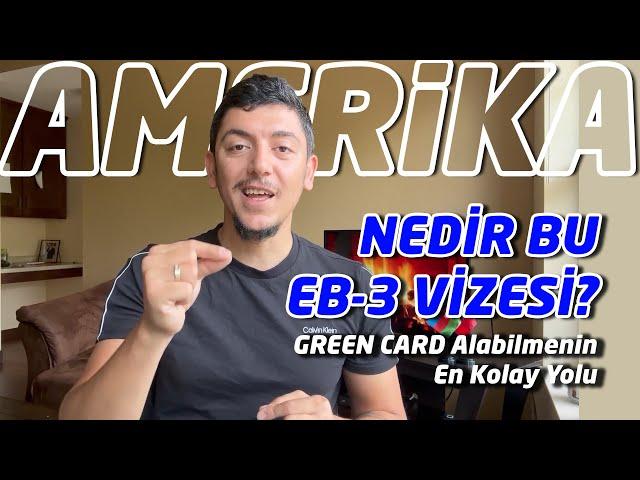 Nedir Bu EB-3 Vizesi?Amerika Green Card'ını Almanın En Kısa Yolu!