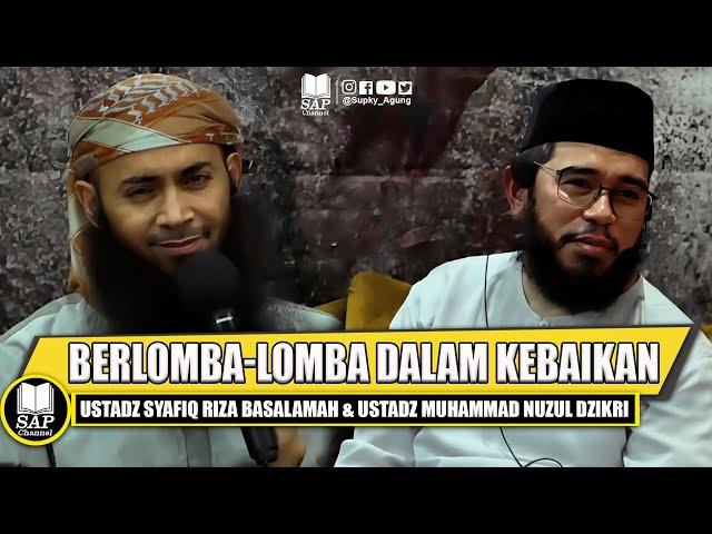 BERLOMBA-LOMBA DALAM KEBAIKAN | USTADZ SYAFIQ RIZA BASALAMAH & USTADZ MUHAMMAD NUZUL DZIKRI