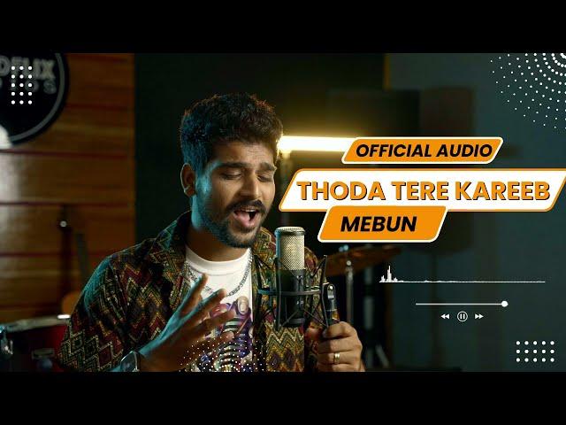 Thoda Tere Kareeb (official audio) MEBUN | Prithweeraj Sarkar