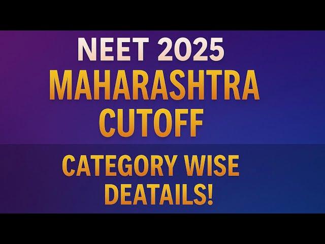 NEET 2025 Maharashtra Expected Cutoff: Last Year vs This Year Analysis ! | Category Wise Cutoff