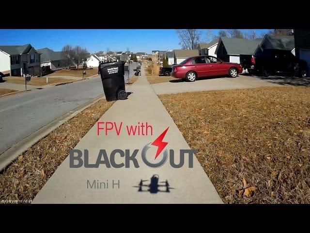 Blackout Mini H Quad FPV Video! AKA "Blackout Betty"!