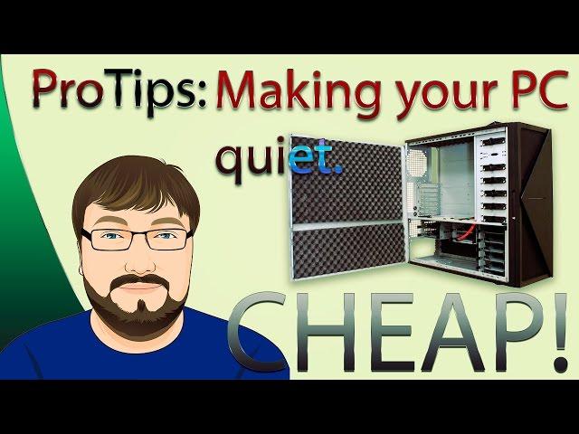 Pro Tips: Make your PC quiet, Cheap!