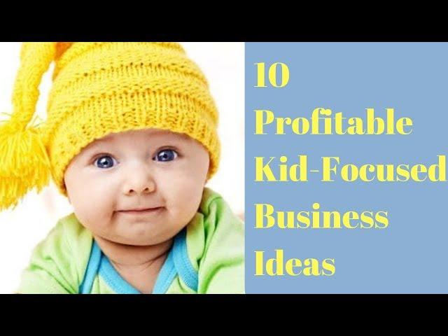 10 Profitable Kid Focused Business Ideas || Business Ideas Aimed at Babies || YFT Helps