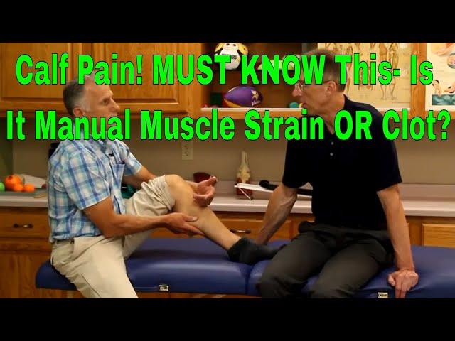 Calf Pain! MUST KNOW This- Is it Manual Muscle Strain or Clot?