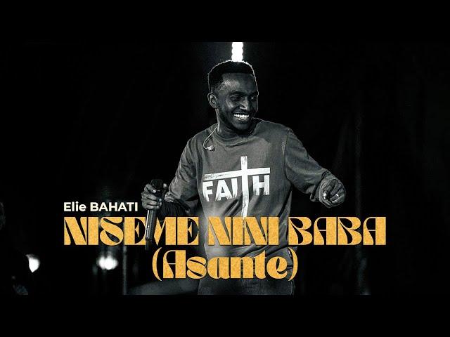 Elie BAHATI - NISEME NINI BABA (ASANTE) [Live in Kigali]