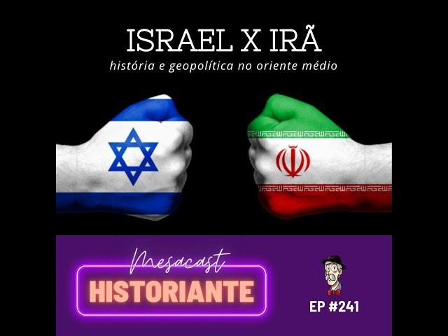 Israel x Irã: história e geopolítica no Oriente Médio #241