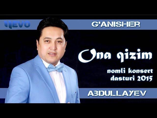 G'anisher Abdullayev - Ona qizim nomli konsert dasturi 2015