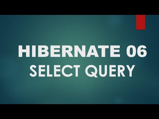 Hibernate - 06 - Using Select Query