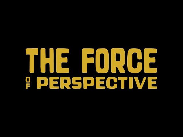 THE FORCE of perspective