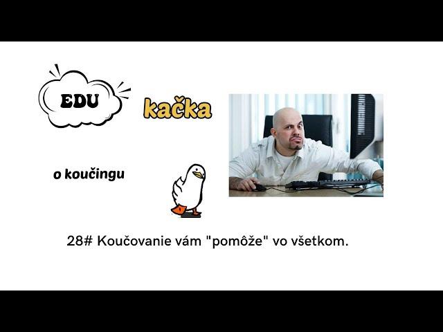 28#EduKačka o koučingu. Koučing je vraj dobrý na všetko. 