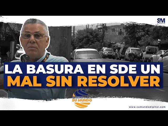 La basura en SDE un mal sin resolver | Noticias Su Mundo TV