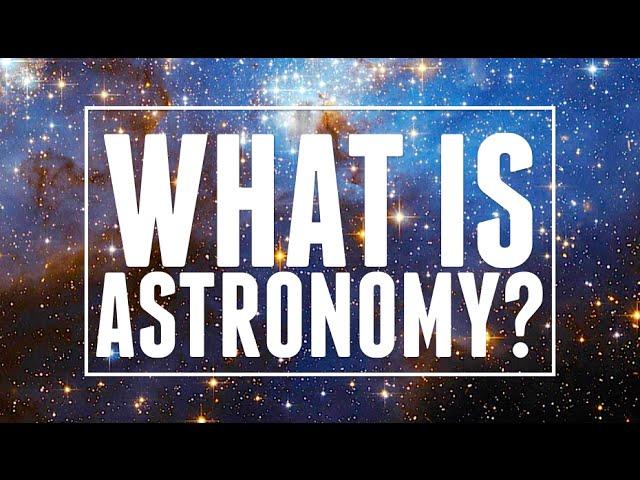 Astronomy: Explained | Astronomic