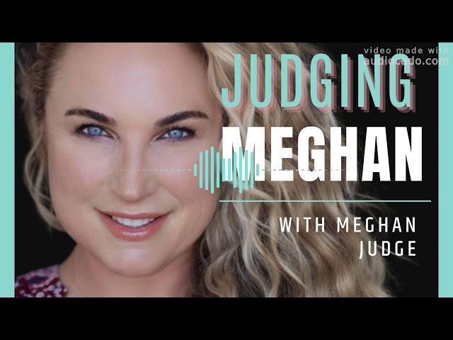 Where Judging Meghan began with Meghan Judge