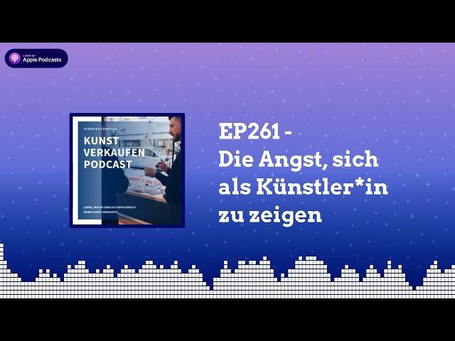 Die Angst, sich als Künstler zu zeigen | Kunst verkaufen Podcast EP261