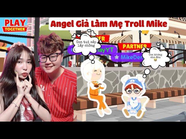 Angel Giả Làm Mẹ Troll Mike Và Cái Kết | Play Together