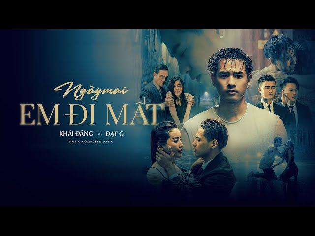 NGÀY MAI EM ĐI MẤT - KHẢI ĐĂNG FT ĐẠT G (OFFICIAL MV)