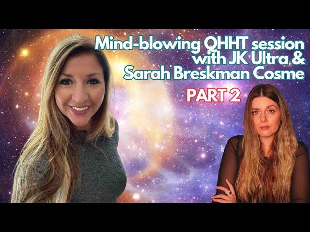 MIND BLOWING QHHT SESSION WITH JK ULTRA AND SARAH BRESKMAN COSME