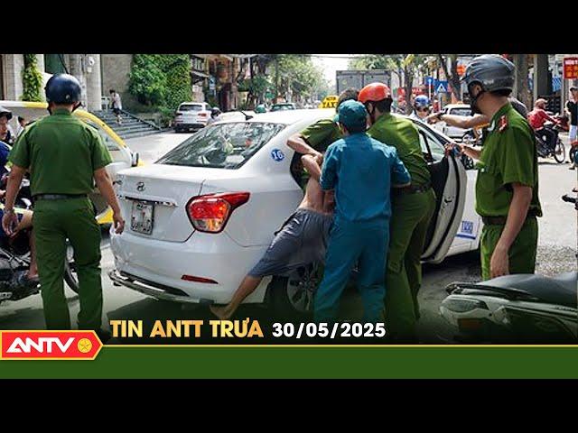 Tin tức an ninh trật tự nóng, thời sự Việt Nam mới nhất 24h trưa ngày 30/5 | ANTV