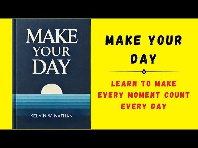 Make Your Day: Learn To Make Every Moment Count Every Day (Audiobook)