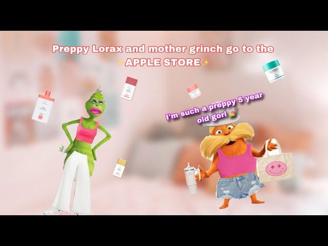 PREPPY LORAX AND MOTHER GRINCH GO TO THE APPLE STORE (funny)