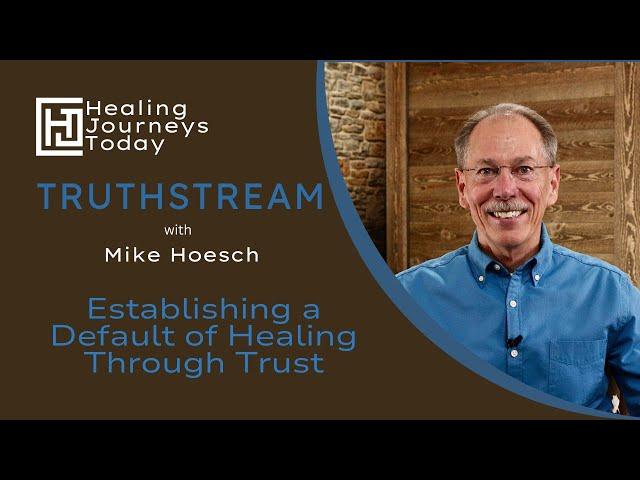 Establishing a Default of Healing Through Trust | Mike Hoesch