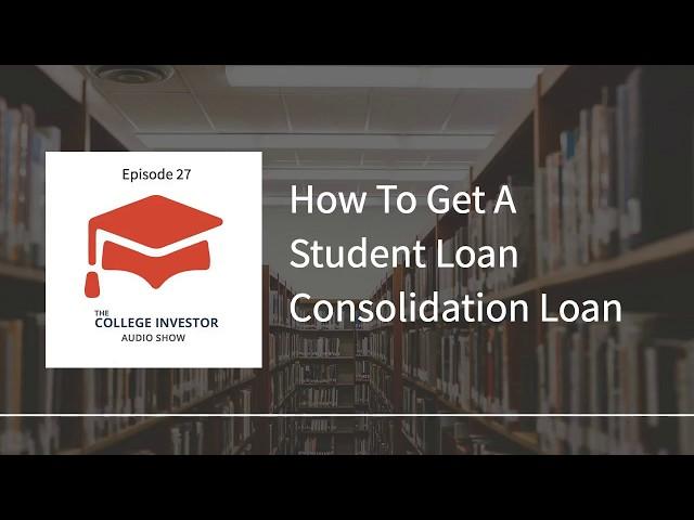 How To Get A Student Loan Consolidation Loan