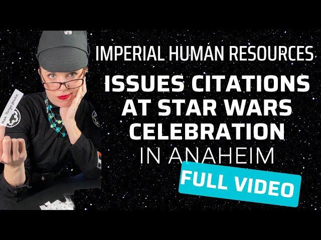 Human Resources Issues Citations at Star Wars Celebration Anaheim (ALL PARTS)