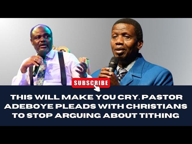 THIS WILL MAKE YOU CRY PASTOR ADEBOYE PLEADS WITH CHRISTIANS TO STOP ARGUING ABOUT TITHING #tithe