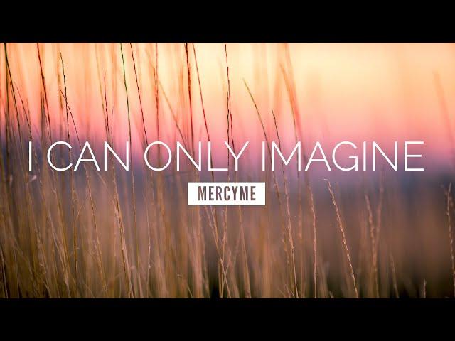 I Can Only Imagine - MercyMe | LYRIC VIDEO