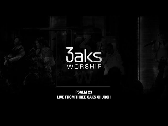 3 Oaks Worship | Psalm 23 | Live from Three Oaks Church