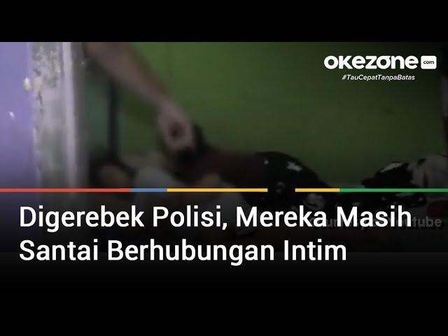 Digerebek Polisi, Mereka Masih Santai Berhubungan Intim