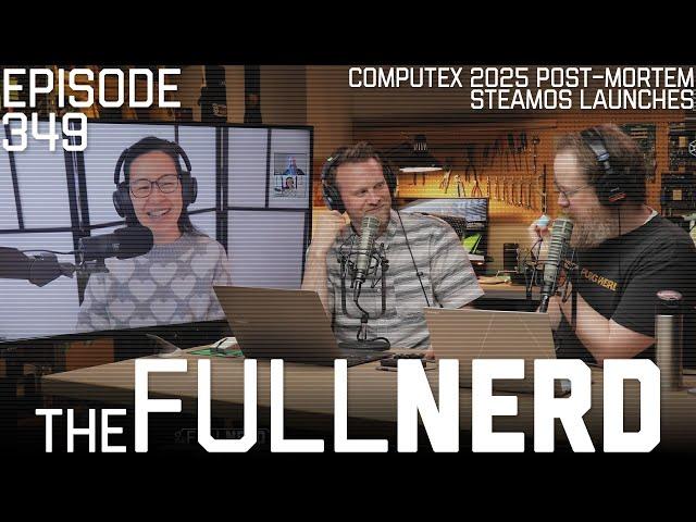 Computex 2025 Post-Mortem, SteamOS Launches, Q&A | The Full Nerd ep. 349