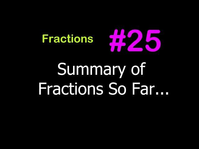 Fractions - Lesson #24 [Summary of Fractions So Far]