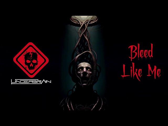 Underbrain-Bleed Like Me