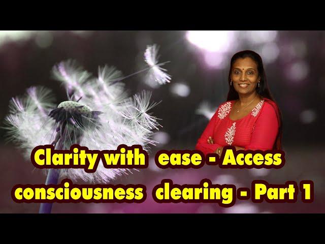 Clarity with ease - Access consciousness clearing - Part 1
