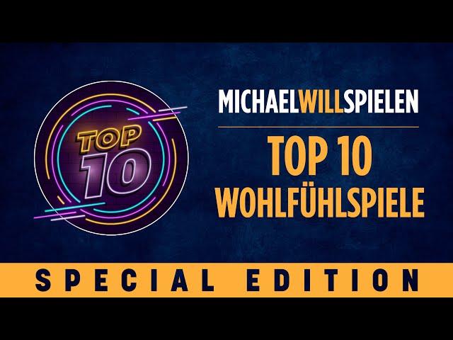 TOP 10 – WOHLFÜHLSPIELE – MICHAEL WILL SPIELEN