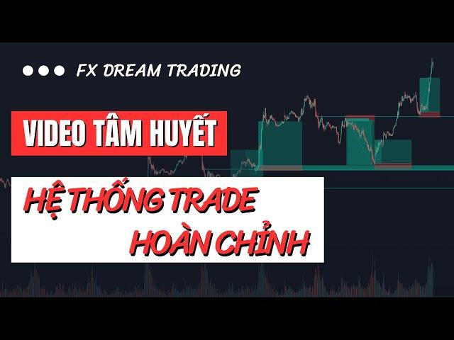 HỆ THỐNG TRADE HOÀN CHỈNH - VIDEO TÂM HUYẾT | keyvolume | FX DREAM TRADING