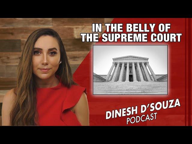 IN THE BELLY OF THE SUPREME COURT Dinesh D’Souza Podcast Ep 863