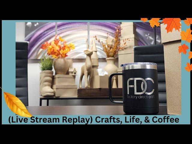 Crafts, Life, and Coffee  Live Stream Replay!