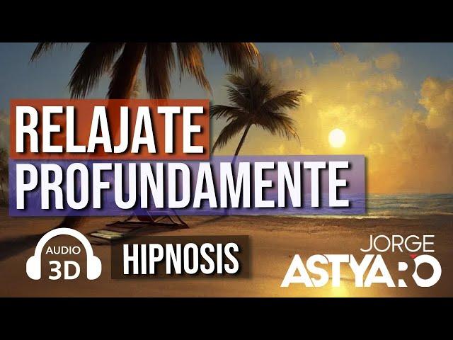 RELAJACIÓN profunda con HIPNOSIS (Jorge Astyaro)