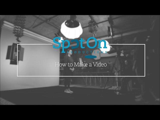 How to Make a Video - SpotOn Productions