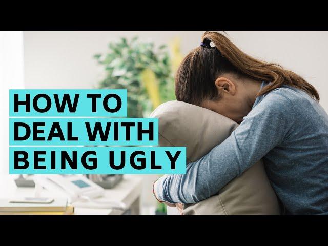 How to deal with being ugly: 4 honest tips