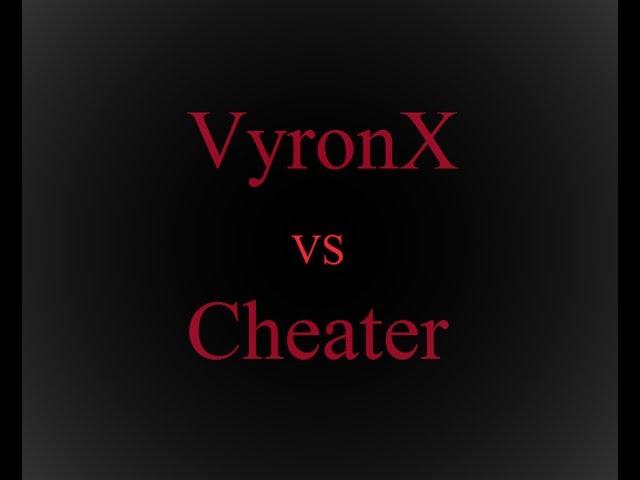 VyronX vs Cheater (Fayrox_x)